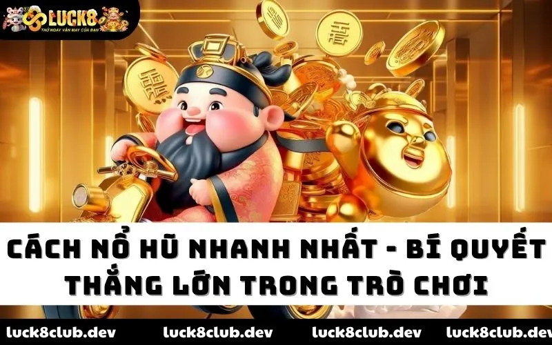 Cách nổ hũ nhanh nhất Luck8