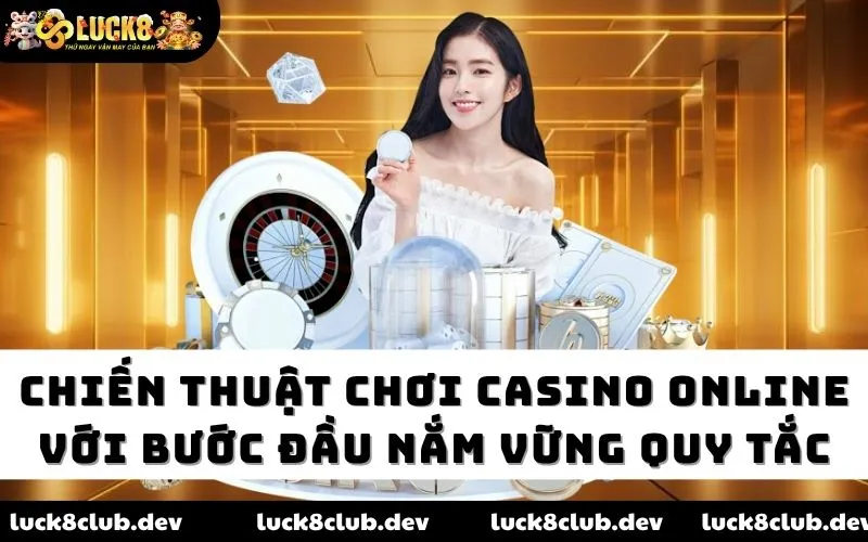Chiến thuật chơi casino online với bước đầu nắm vững quy tắc