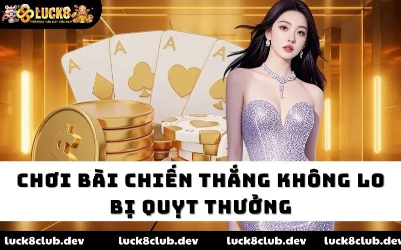 Chơi bài chiến thắng không lo bị quỵt thưởng Chơi bài chiến thắng không lo bị quỵt thưởng