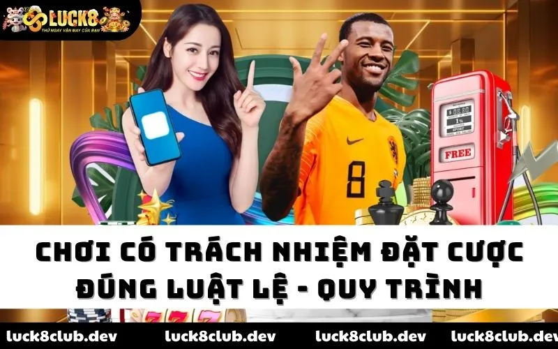 Chơi có trách nhiệm đặt cược đúng luật lệ - quy trình