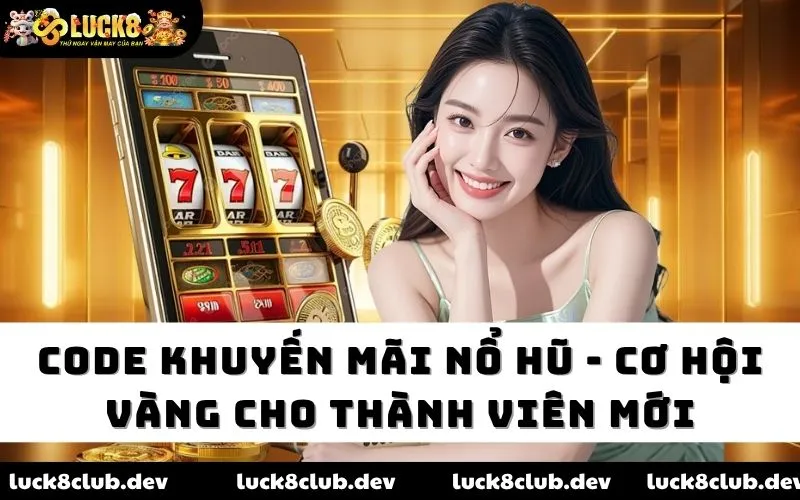 Code khuyến mãi nổ hũ Luck8