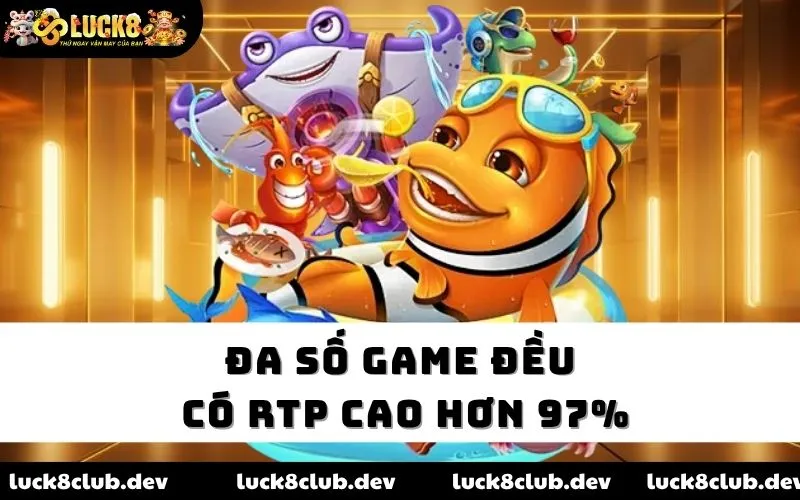 Đa số game đều có RTP cao hơn 97%