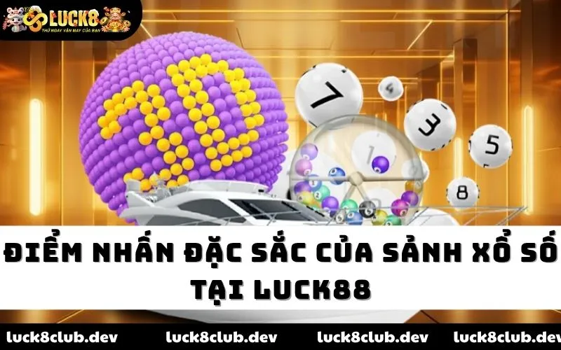 Điểm nhấn đặc sắc của sảnh xổ số tại LUCK88