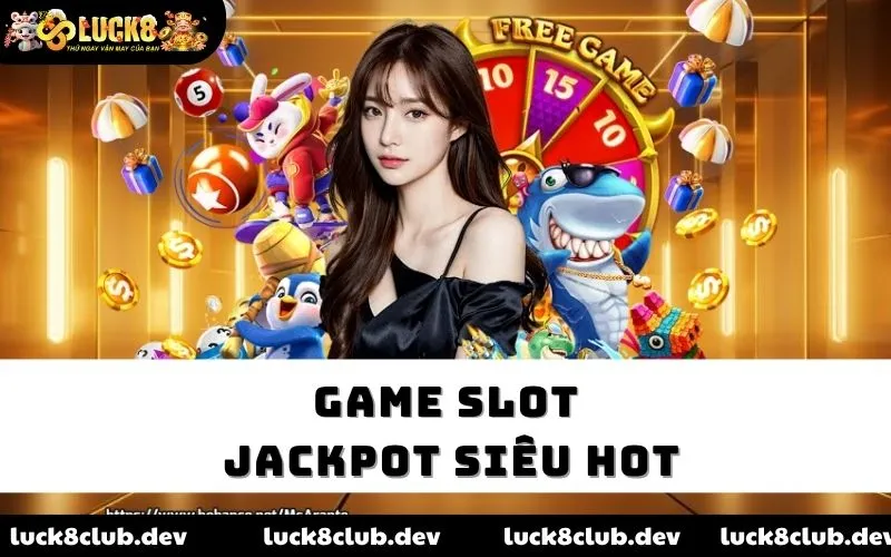 Game slot Jackpot siêu hot