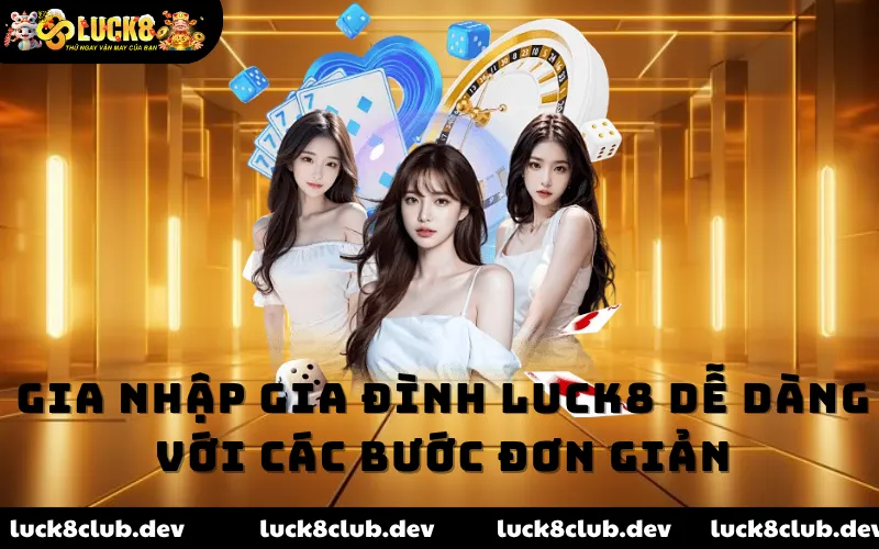 Gia nhập gia đình LUCK8 dễ dàng với các bước đơn giản