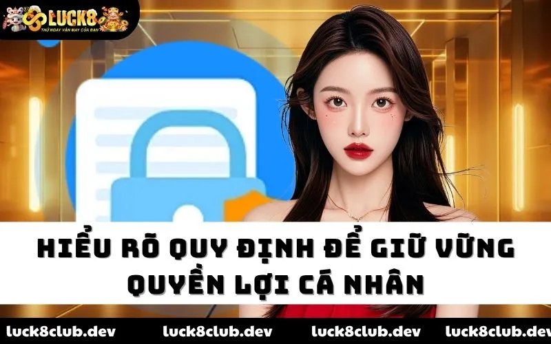 Hiểu rõ quy định để giữ vững quyền lợi cá nhân