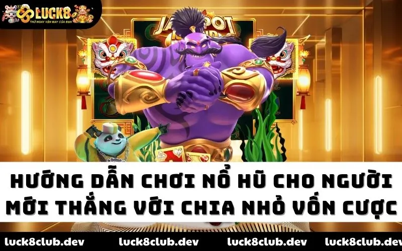 Hướng dẫn chơi nổ hũ Luck8