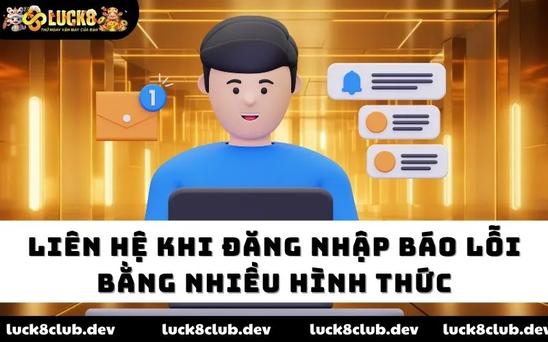 Liên hệ khi đăng nhập báo lỗi bằng nhiều hình thức