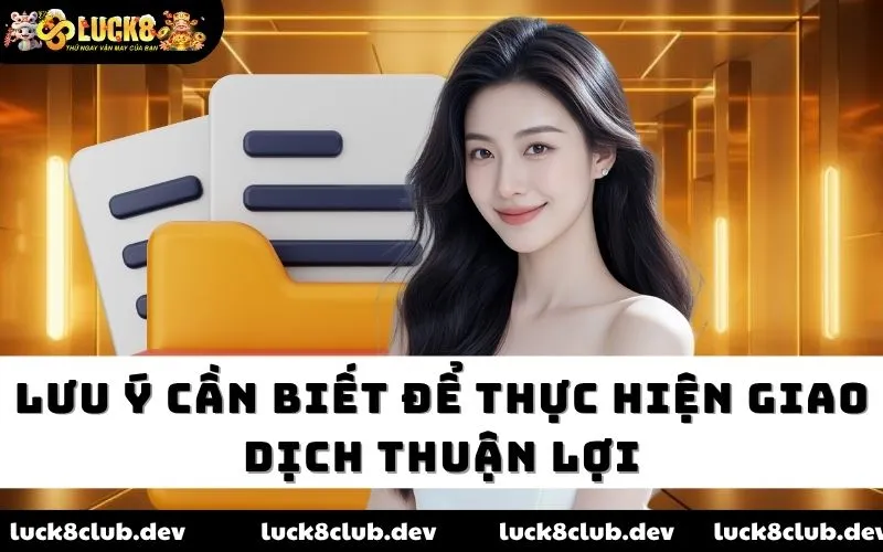 Lưu ý cần biết để thực hiện giao dịch thuận lợi