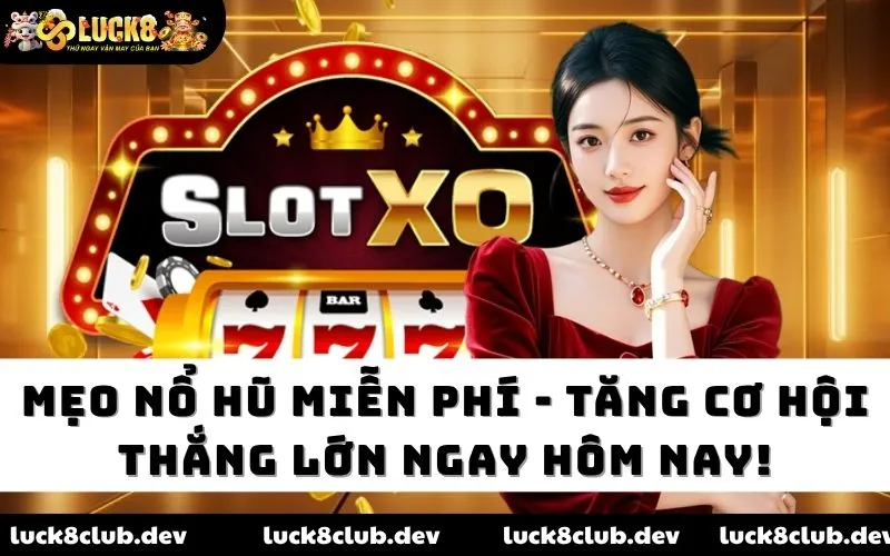 Mẹo nổ hũ miễn phí Luck8