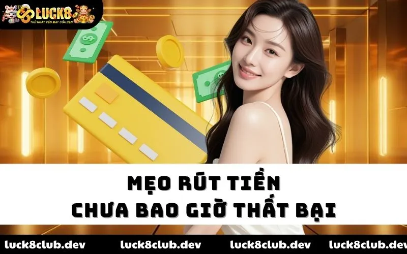 Mẹo rút tiền chưa bao giờ thất bại 