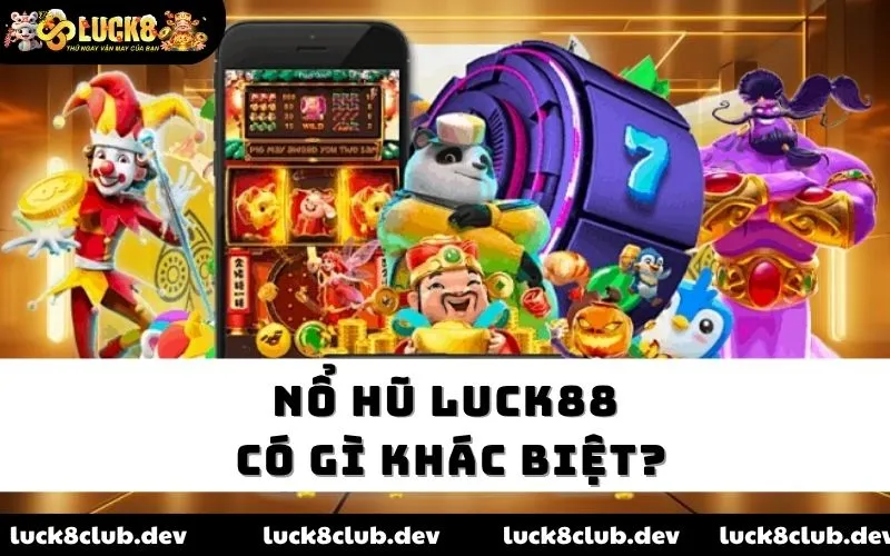 Nổ hũ LUCK8 có gì khác biệt?