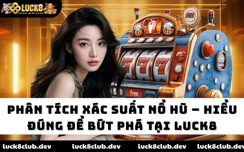 Phân tích xác suất nổ hũ LUCK8