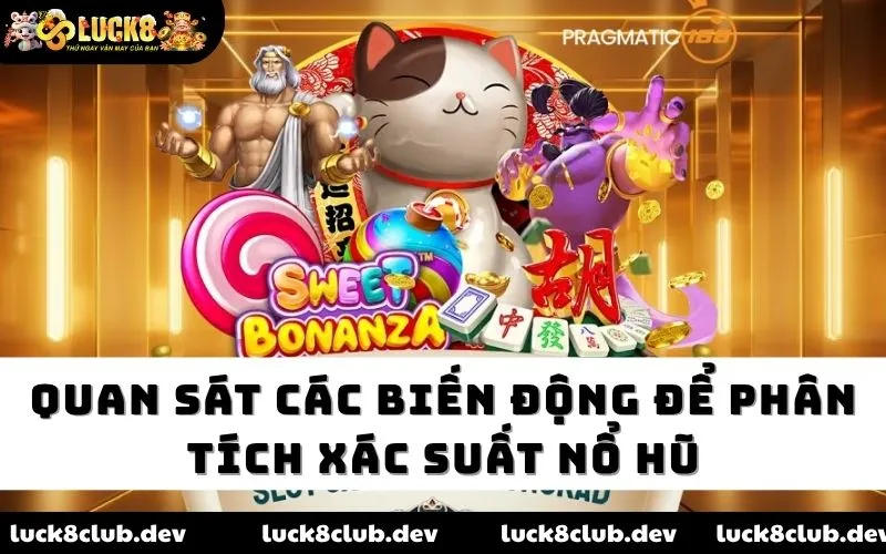 Quan sát các biến động để phân tích xác suất nổ hũ