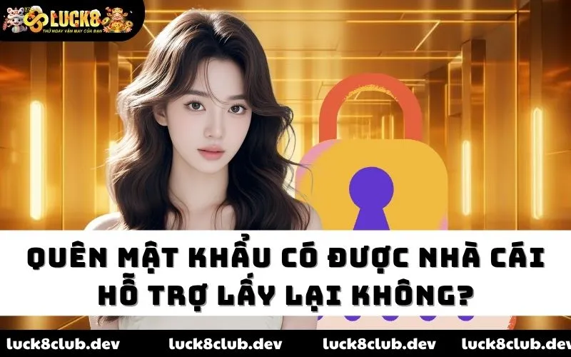 Quên mật khẩu có được nhà cái hỗ trợ lấy lại không?