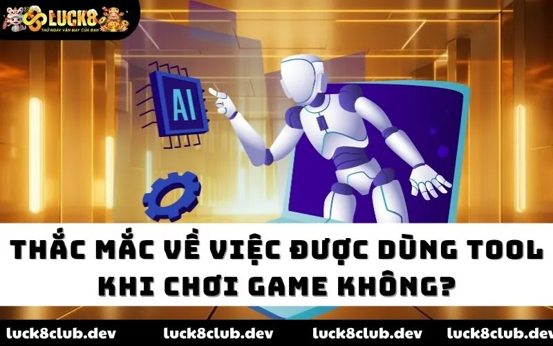 Thắc mắc về việc được dùng tool khi chơi game không?