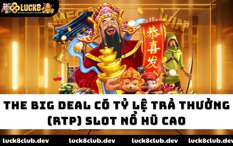 The Big Deal có tỷ lệ trả thưởng (RTP) slot nổ hũ cao