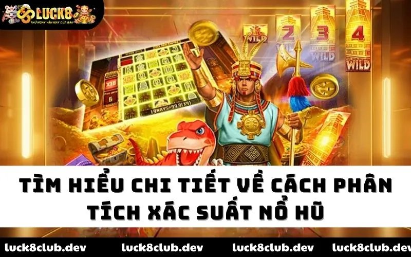 Tìm hiểu chi tiết về cách phân tích xác suất nổ hũ