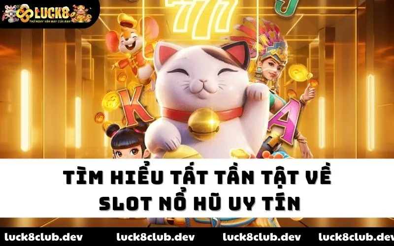 Tìm hiểu tất tần tật về slot nổ hũ uy tín Tìm hiểu tất tần tật về slot nổ hũ uy tín