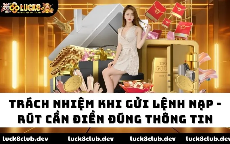 Trách nhiệm khi gửi lệnh nạp - rút cần điền đúng thông tin
