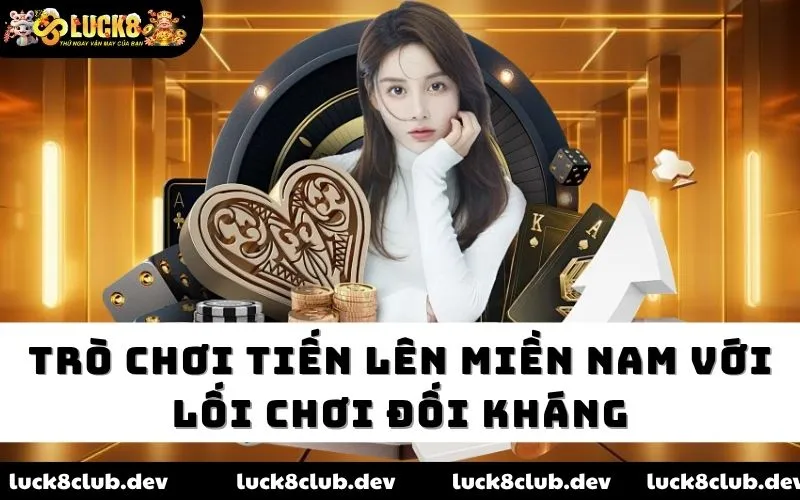 Trò chơi Tiến Lên Miền Nam với lối chơi đối kháng Trò chơi Tiến Lên Miền Nam với lối chơi đối kháng