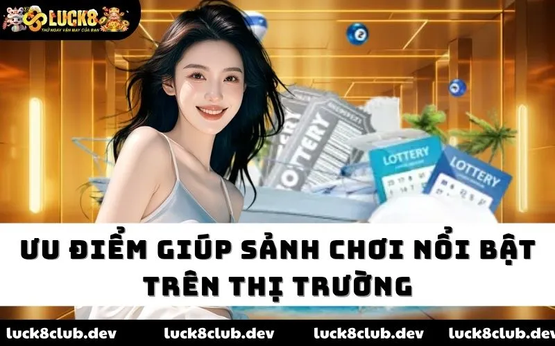 Ưu điểm giúp sảnh chơi nổi bật trên thị trường